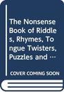 The Nonsense Book of Riddles Rhymes Tongue Twisters Puzzles and Jokes from American Folklore