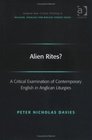 Alien Rites A Critical Examination Of Contemporary English In Anglican Liturgies   in Religion Theology and Biblical Studies