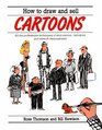 How to Draw and Sell Cartoons All the Professional Techniques of Strip Cartoon Caricature and Artwork Demonstrated
