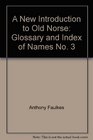 A New Introduction to Old Norse Glossary and Index of Names No 3