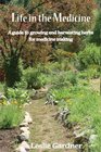 Life in the Medicine A guide to growing and harvesting herbs for medicine making