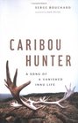 Caribou Hunter: A Song of a Vanished Life