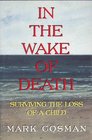 In the Wake of Death: Surviving the Loss of a Child