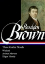 Charles Brockden Brown : Three Gothic Novels : Wieland / Arthur Mervyn / Edgar Huntly (Library of America)