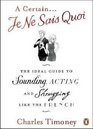 A Certain Je Ne Sais Quoi The Ideal Guide to Sounding Acting and Shrugging Like the French
