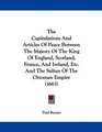 The Capitulations And Articles Of Peace Between The Majesty Of The King Of England Scotland France And Ireland Etc And The Sultan Of The Ottoman Empire