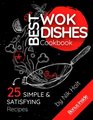 Best WOK Dishes Cookbook: 25 Simple and Satisfying Recipes