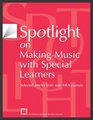 Spotlight on Making Music with Special Learners Selected Articles from State MEA Journals