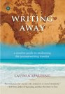 Writing Away A Creative Guide to Awakening the JournalWriting Traveler