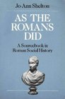As the Romans Did A Source Book in Roman Social History