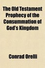 The Old Testament Prophecy of the Consummation of God's Kingdom