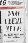 What Liberal Media The Truth About Bias and the News