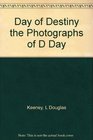 Day of Destiny the Photographs of D Day