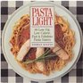 Pasta Light: 80 Low-Fat, Low Calorie, Fast  Fabulous Pasta Sauces