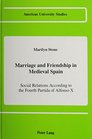 Marriage and Friendship in Medieval Spain Social Relations According to the Fourth Partida of Alfonso X