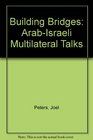 Building Bridges The ArabIsraeli Multilateral Talks
