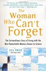 The Woman Who Can't Forget The Extraordinary Story of Living with the Most Remarkable Memory Known to ScienceA Memoir