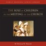 The Role of Children in the Meeting of the Church (CD) (Vision Forum Family Renewal Tape Library)