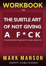 WORKBOOK for The Subtle Art of Not Giving A Fck A Counterintuitive Approach to Living a Good Life