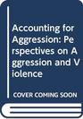 Accounting for Aggression Perspectives on Aggression and Violence