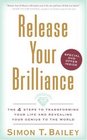 Release Your Brilliance The 4 Steps to Transforming Your Life and Revealing Your Genius to the World
