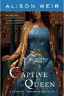 Captive Queen A Novel of Eleanor of Aquitaine
