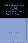 Who Shall Live Health Economics and Social Choice