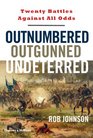 Outnumbered Outgunned Undeterred Twenty Battles Against All Odds