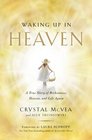 Waking Up in Heaven A True Story of Brokenness Heaven and Life Again