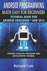Android Programming Made Easy For Beginners Tutorial Book For Android Designers  New 2013 Updated Android Programming And Development Tutorial Guide