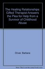 The Healing Relationship A Gifted Therapist Answers the Plea for Help from a Survivor of Childhood Abuse