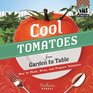 Cool Tomatoes from Garden to Table How to Plant Grow and Prepare Tomatoes