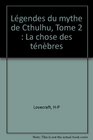 La chose des tenebres legendes du mythe de cthulhut2