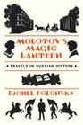 Molotov's Magic Lantern Travels in Russian History