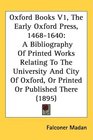 Oxford Books V1 The Early Oxford Press 14681640 A Bibliography Of Printed Works Relating To The University And City Of Oxford Or Printed Or Published There