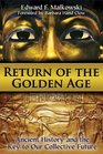 Return of the Golden Age Ancient History and the Key to Our Collective Future