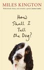 How shall I tell the dog