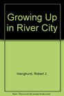 Growing Up in River City