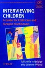 Interviewing Children A Guide for Child Care and Forensic Practitioners