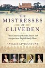 The Mistresses of Cliveden Three Centuries of Scandal Power and Intrigue in an English Stately Home