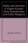 Myths and Symbols in Pagan Europe Early Scandinavian and Celtic Religions