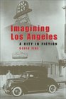 Imagining Los Angeles A City in Fiction