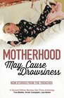 Motherhood May Cause Drowsiness Mom Stories From the Trenches A Second Edition Monkey Star Press Anthology
