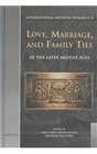 Love, Marriage and Family Ties in the Later Middle Ages (International Medieval Research Vol. 11)