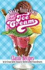 Make Your Own Ice Cream Classic Recipes for Ice Cream Sorbet Italian Ice Sherbet and Other Frozen Desserts