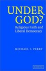 Under God  Religious Faith and Liberal Democracy
