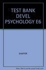 TEST BANK DEVEL PSYCHOLOGY E6