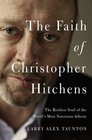 The Faith of Christopher Hitchens The Restless Soul of the World's Most Notorious Atheist
