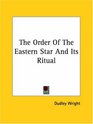 The Order Of The Eastern Star And Its Ritual