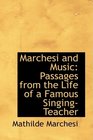 Marchesi and Music Passages from the Life of a Famous SingingTeacher